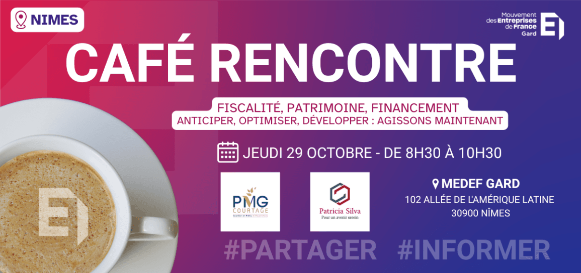Café Rencontre MEDEF Gard : fiscalité, patrimoine et financement avant la clôture